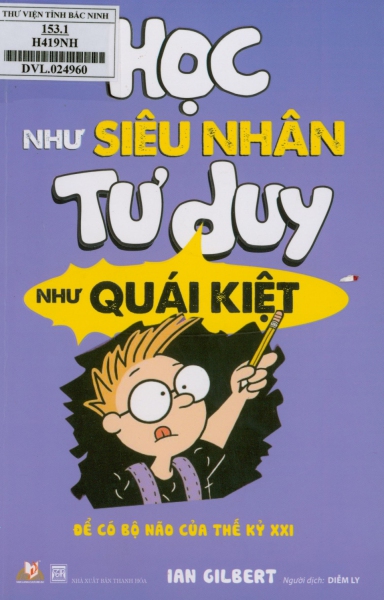 Học như siêu nhân, tư duy như quái kiệt