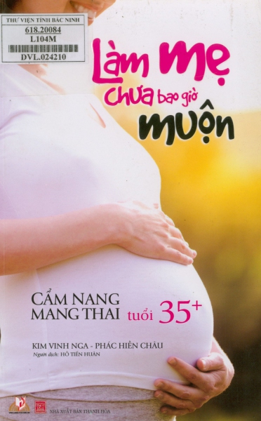 Làm mẹ chưa bao giờ muộn : Cẩm nang mang thai tuổi 35+