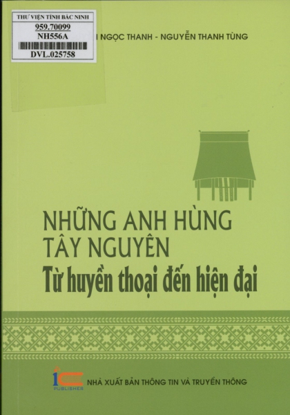 Những anh hùng Tây Nguyên từ huyền thoại đến hiện đại