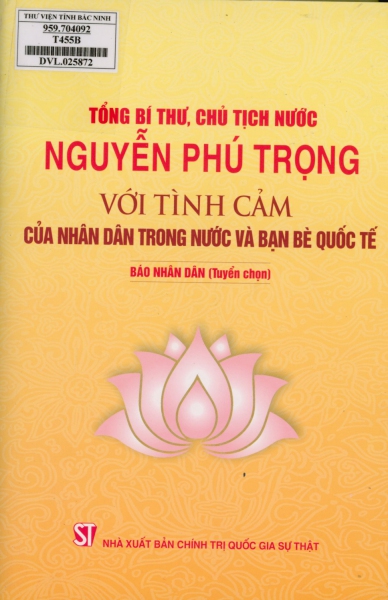 Tổng Bí thư, Chủ tịch nước Nguyễn Phú Trọng với tình cảm của nhân dân trong nước và bạn bè quốc tế