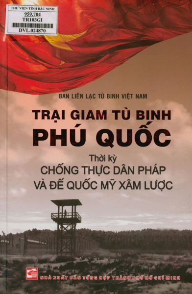 Trại giam tù binh Phú Quốc thời kỳ chống thực dân Pháp và đế quốc Mỹ xâm lược