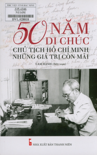 50 năm thực hiện di chúc Chủ tịch Hồ Chí Minh - Những giá trị còn mãi