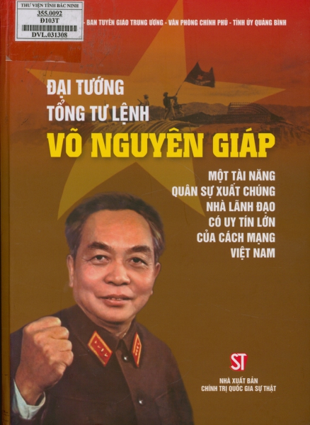 Đại tướng Tổng tư lệnh Võ Nguyên Giáp - Một tài năng quân sự xuất chúng, nhà lãnh đạo có uy tín lớn của cách mạng Việt Nam