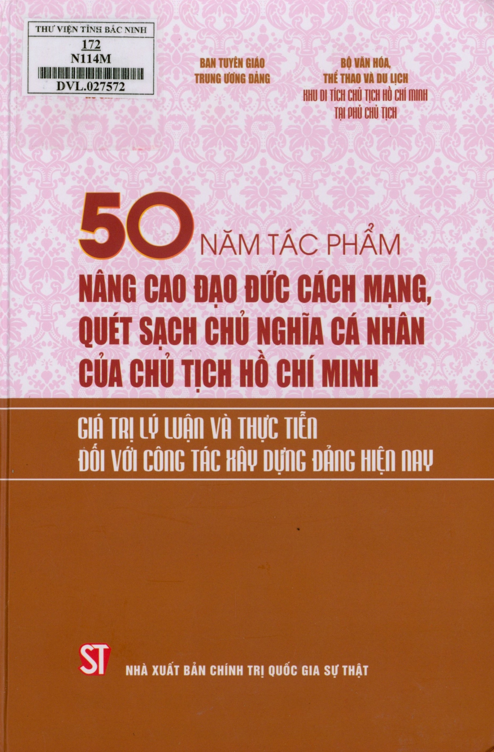 50 năm tác phẩm Nâng cao đạo đức cách mạng, quét sạch chủ nghĩa cá nhân của Chủ tịch Hồ Chí Minh - Giá trị lý luận và thực tiễn đối với công tác xây dựng Đảng hiện nay