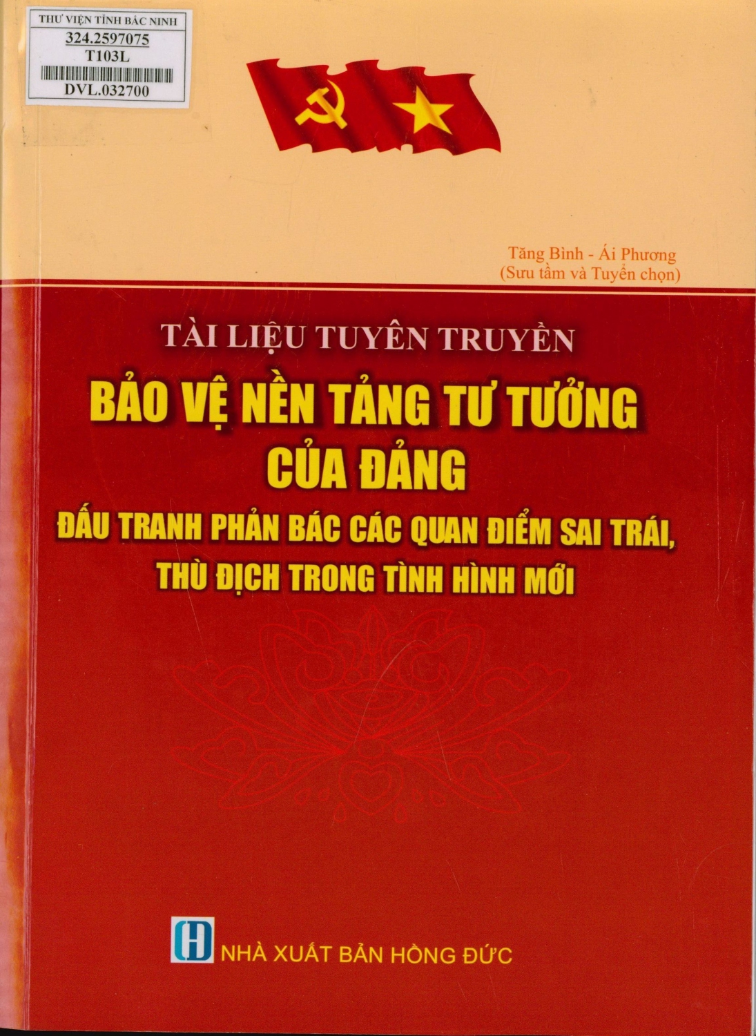 Tài liệu tuyên truyền bảo vệ nền tảng tư tưởng của Đảng đấu tranh phản bác các quan điểm sai trái, thù địch trong tình hình mới